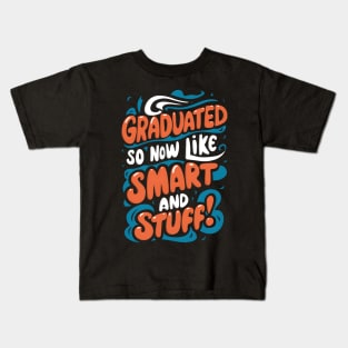 I Graduated So Now I'm Like Smart And Stuff. Kids T-Shirt